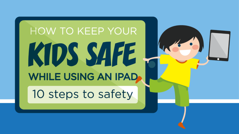 How to Keep Your Kids Safe When They’re Using an iPad