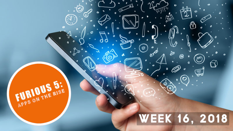 Furious 5: Apps on the rise (Week 16, 2018)