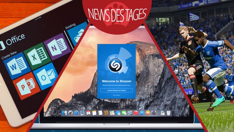 News des Tages: Shazam für Mac OS X, Office für iPad, FIFA 15-Trailer